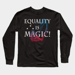 Equality Is Magic - Equal Rights LGBTQ Ally Unity Pride Feminist Long Sleeve T-Shirt